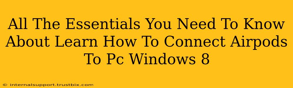 All The Essentials You Need To Know About Learn How To Connect Airpods To Pc Windows 8