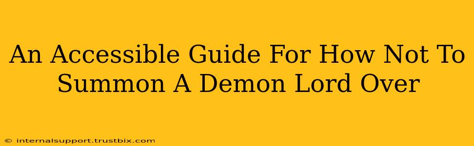 An Accessible Guide For How Not To Summon A Demon Lord Over