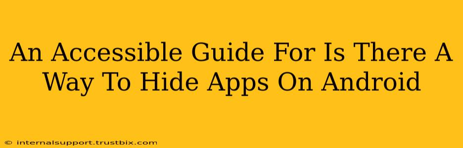 An Accessible Guide For Is There A Way To Hide Apps On Android