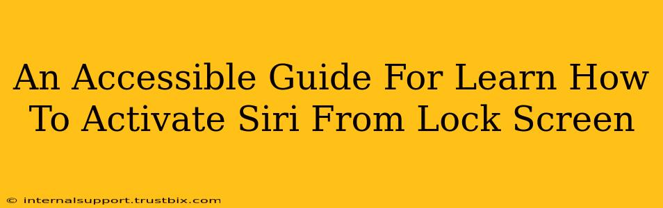 An Accessible Guide For Learn How To Activate Siri From Lock Screen