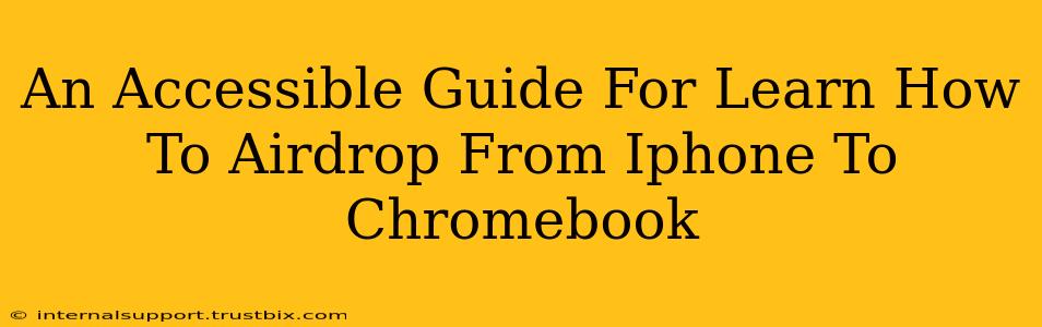 An Accessible Guide For Learn How To Airdrop From Iphone To Chromebook