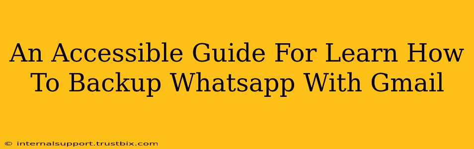 An Accessible Guide For Learn How To Backup Whatsapp With Gmail