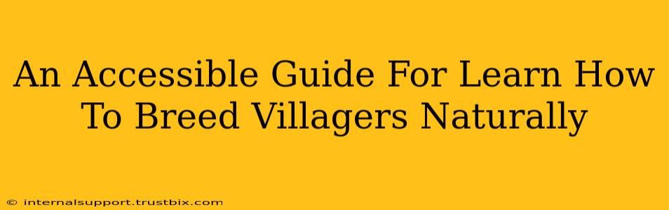 An Accessible Guide For Learn How To Breed Villagers Naturally