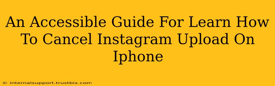 An Accessible Guide For Learn How To Cancel Instagram Upload On Iphone