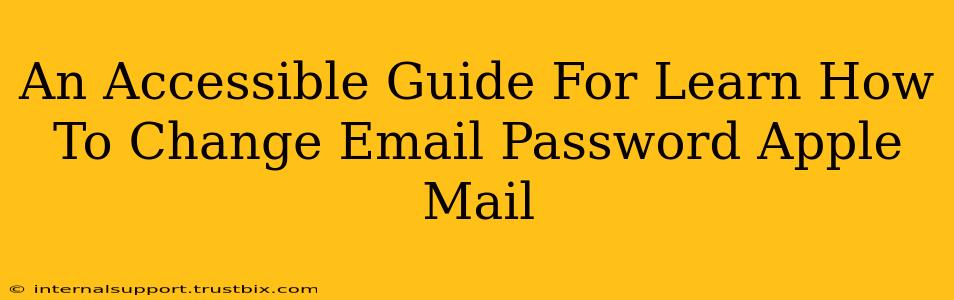 An Accessible Guide For Learn How To Change Email Password Apple Mail