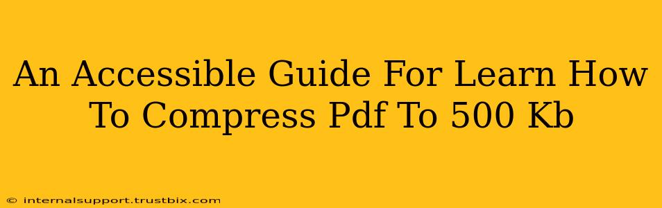 An Accessible Guide For Learn How To Compress Pdf To 500 Kb