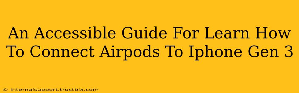 An Accessible Guide For Learn How To Connect Airpods To Iphone Gen 3