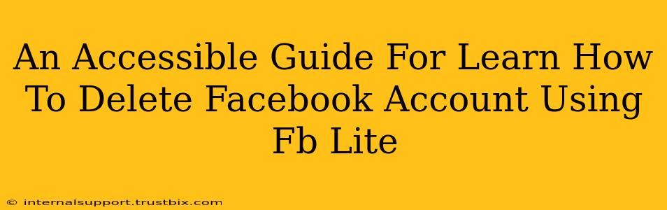 An Accessible Guide For Learn How To Delete Facebook Account Using Fb Lite