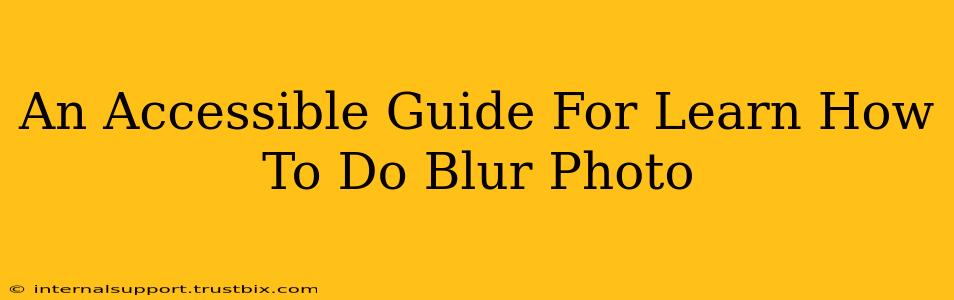 An Accessible Guide For Learn How To Do Blur Photo