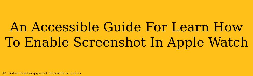 An Accessible Guide For Learn How To Enable Screenshot In Apple Watch