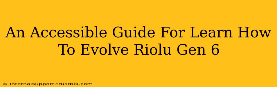 An Accessible Guide For Learn How To Evolve Riolu Gen 6