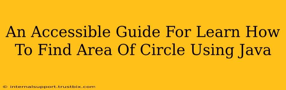 An Accessible Guide For Learn How To Find Area Of Circle Using Java