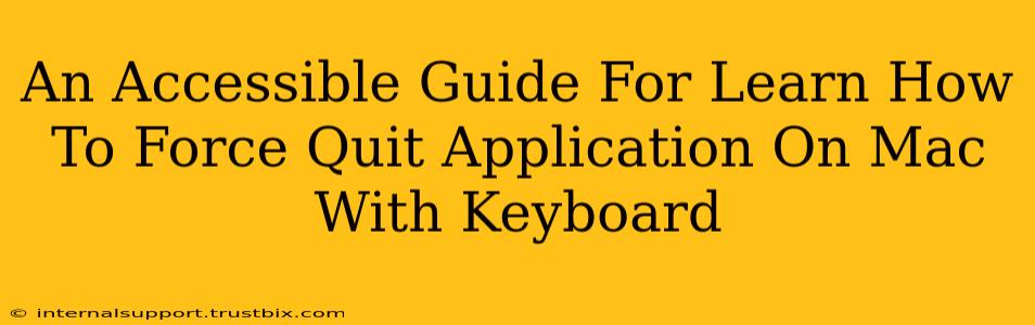 An Accessible Guide For Learn How To Force Quit Application On Mac With Keyboard