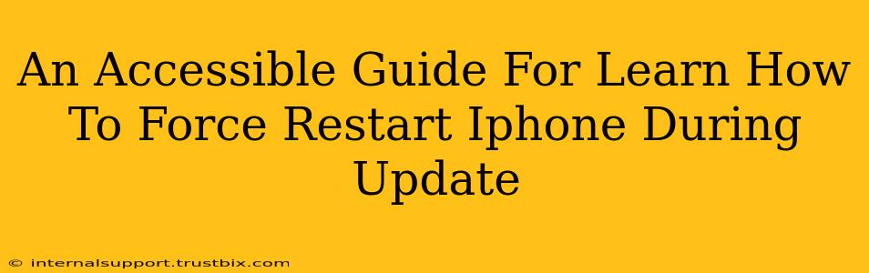 An Accessible Guide For Learn How To Force Restart Iphone During Update