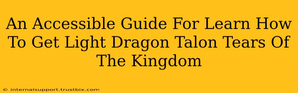 An Accessible Guide For Learn How To Get Light Dragon Talon Tears Of The Kingdom