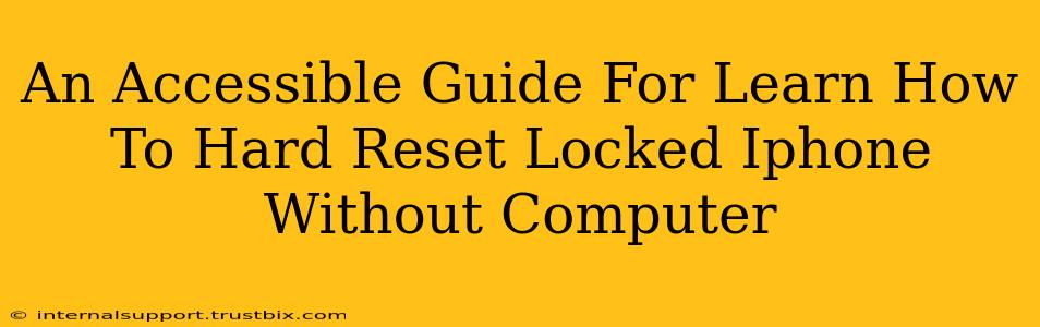 An Accessible Guide For Learn How To Hard Reset Locked Iphone Without Computer