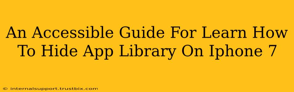 An Accessible Guide For Learn How To Hide App Library On Iphone 7