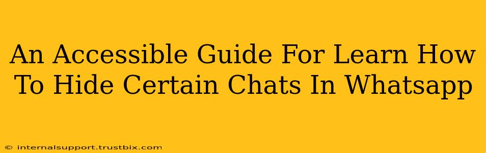 An Accessible Guide For Learn How To Hide Certain Chats In Whatsapp