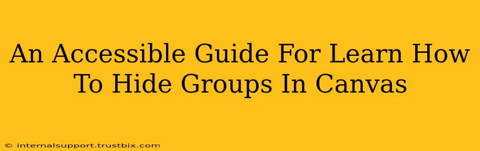 An Accessible Guide For Learn How To Hide Groups In Canvas