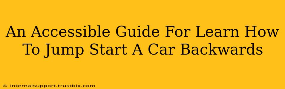 An Accessible Guide For Learn How To Jump Start A Car Backwards