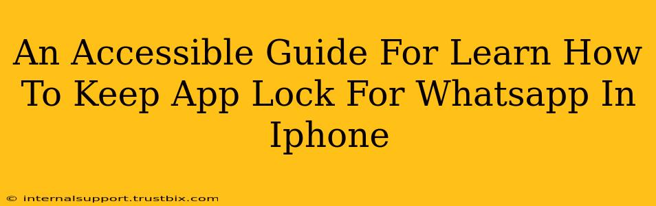 An Accessible Guide For Learn How To Keep App Lock For Whatsapp In Iphone