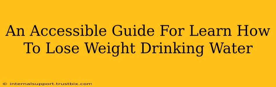 An Accessible Guide For Learn How To Lose Weight Drinking Water