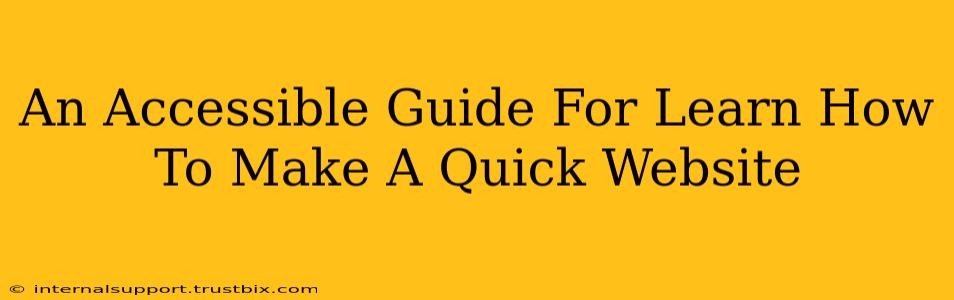 An Accessible Guide For Learn How To Make A Quick Website