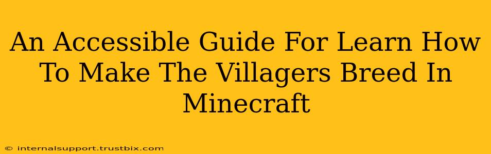 An Accessible Guide For Learn How To Make The Villagers Breed In Minecraft