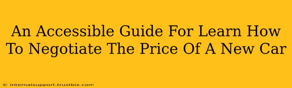 An Accessible Guide For Learn How To Negotiate The Price Of A New Car