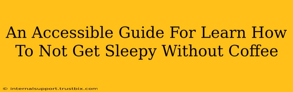 An Accessible Guide For Learn How To Not Get Sleepy Without Coffee