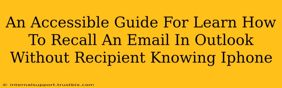 An Accessible Guide For Learn How To Recall An Email In Outlook Without Recipient Knowing Iphone