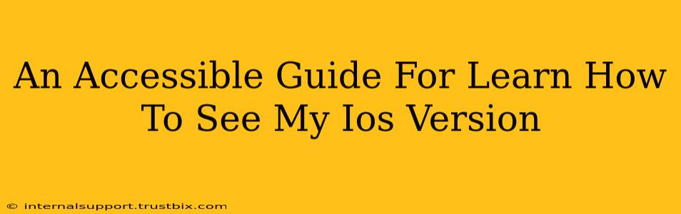 An Accessible Guide For Learn How To See My Ios Version