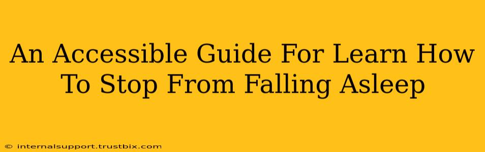 An Accessible Guide For Learn How To Stop From Falling Asleep