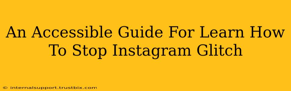 An Accessible Guide For Learn How To Stop Instagram Glitch