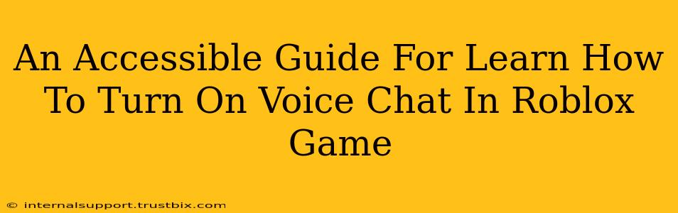 An Accessible Guide For Learn How To Turn On Voice Chat In Roblox Game