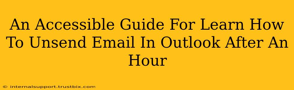 An Accessible Guide For Learn How To Unsend Email In Outlook After An Hour