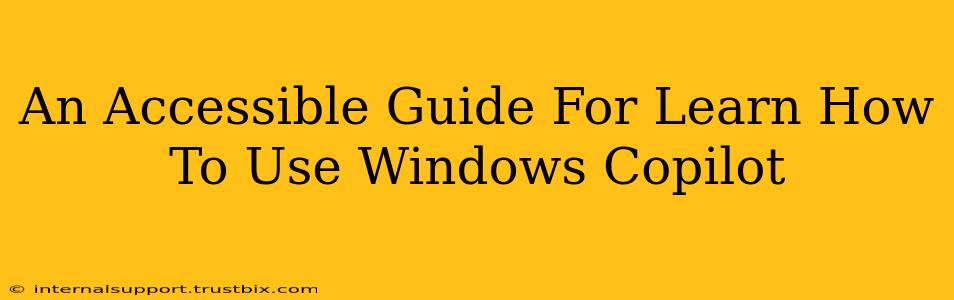 An Accessible Guide For Learn How To Use Windows Copilot