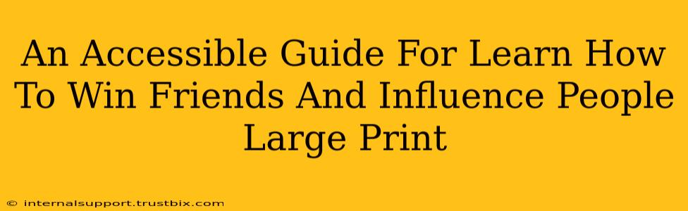 An Accessible Guide For Learn How To Win Friends And Influence People Large Print