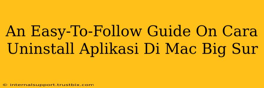 An Easy-To-Follow Guide On Cara Uninstall Aplikasi Di Mac Big Sur