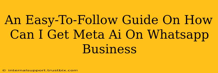 An Easy-To-Follow Guide On How Can I Get Meta Ai On Whatsapp Business