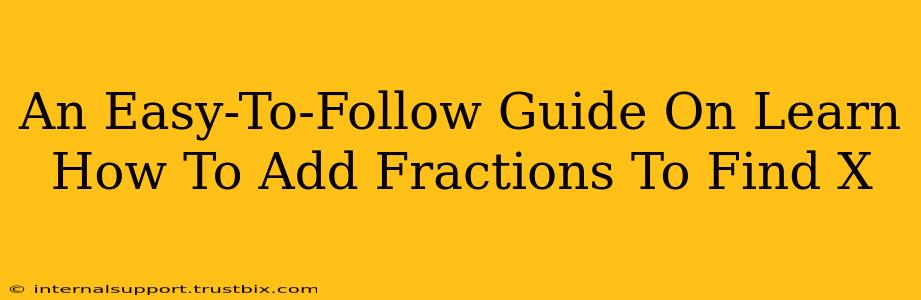 An Easy-To-Follow Guide On Learn How To Add Fractions To Find X