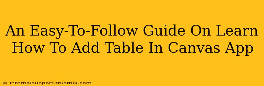 An Easy-To-Follow Guide On Learn How To Add Table In Canvas App