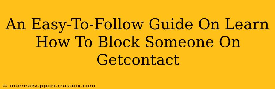 An Easy-To-Follow Guide On Learn How To Block Someone On Getcontact