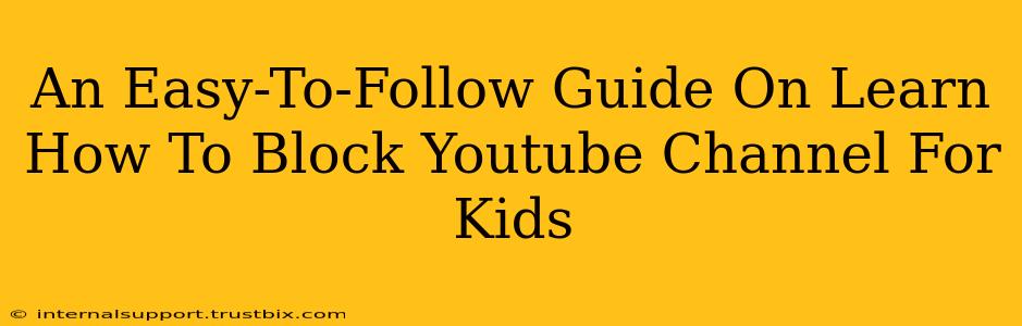 An Easy-To-Follow Guide On Learn How To Block Youtube Channel For Kids