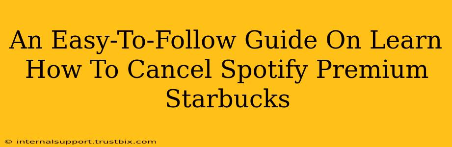 An Easy-To-Follow Guide On Learn How To Cancel Spotify Premium Starbucks