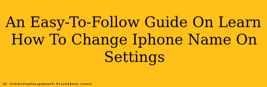 An Easy-To-Follow Guide On Learn How To Change Iphone Name On Settings