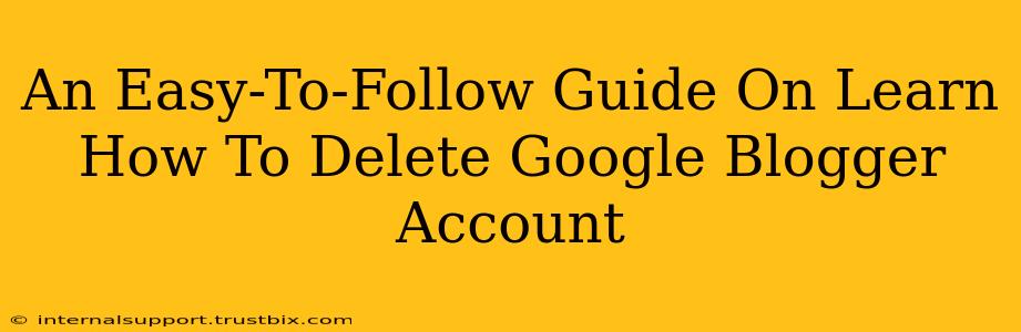 An Easy-To-Follow Guide On Learn How To Delete Google Blogger Account