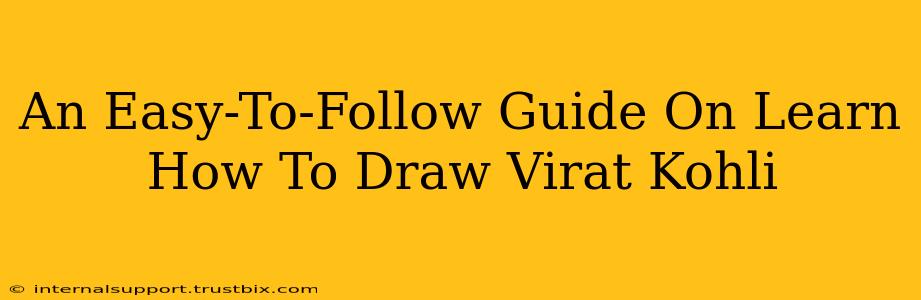 An Easy-To-Follow Guide On Learn How To Draw Virat Kohli