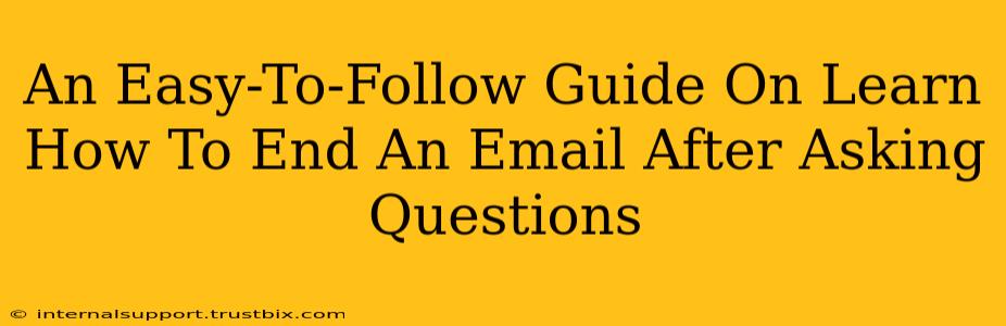 An Easy-To-Follow Guide On Learn How To End An Email After Asking Questions