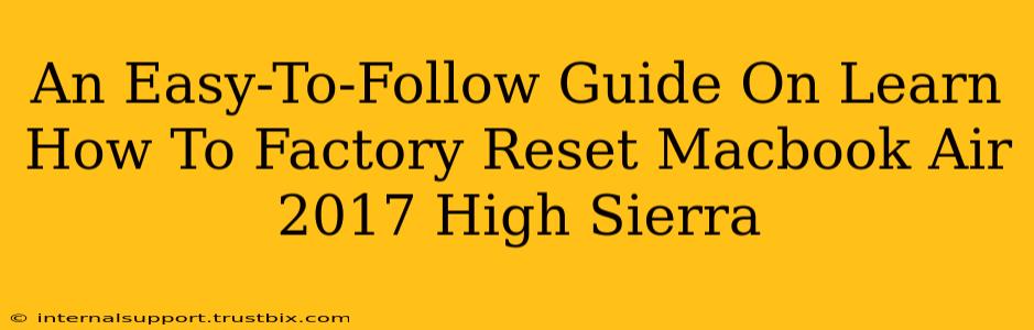 An Easy-To-Follow Guide On Learn How To Factory Reset Macbook Air 2017 High Sierra